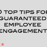 10 top tips for guaranteed employee engagement