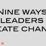 Nine ways leaders create change