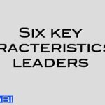 Six key characteristics of leaders