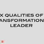 Six qualities of a transformational leader