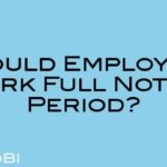 Should Employees Work Full Notice Period?