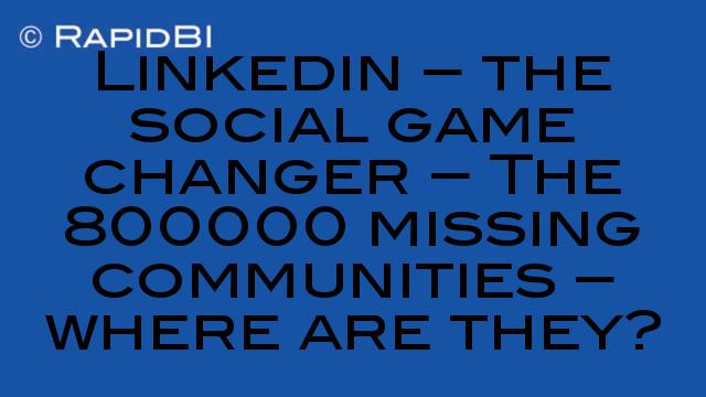 LinkedIn or LinkedOut – the social game changer - The 800000 missing ...