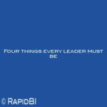 Four things every leader must be