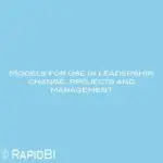 Models for use in leadership, change, projects and management