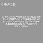 A skinny video review of the 2017 conference at #cipdLDshow with Mike Morrison & Martin Couzins