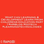 What can Learning & Development learn from childrens education part 1 #hrblog #edtech #learningtechnologies