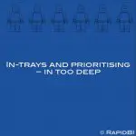 In-trays and prioritising – in too deep
